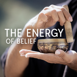 อัลบัม The Energy of Belief (Tibetan Meditation Bowls That Will Change Your Life) ศิลปิน Academy of Powerful Music with Positive Energy