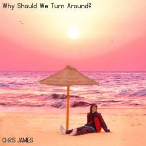 Album Why Should We Turn Around? (Explicit) from Chris James