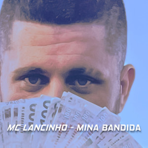 Listen to Mina Bandida (Explicit) song with lyrics from MC Lancinho
