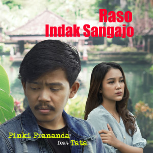 Dengarkan Raso Indak Sangajo lagu dari Pinki Prananda dengan lirik