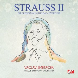 Strauss: Die Fledermaus (The Bat): Overture (Digitally Remastered)