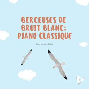 Berceuses de Bruit Blanc: Piano Classique