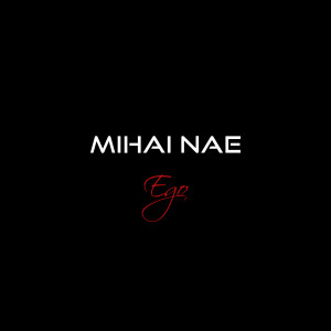 Listen to Ego song with lyrics from Mihai Nae