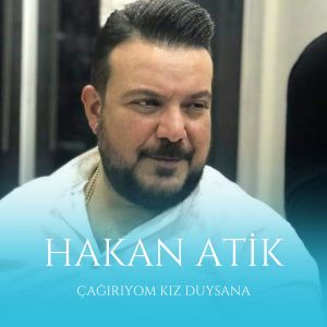Listen to Çağırıyom Kız Duysana song with lyrics from Hakan Atik