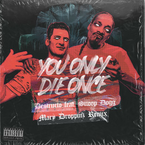 Album You Only Die Once (feat. Snoop Dogg) [Mary Droppinz Remix] (Explicit) oleh Destructo