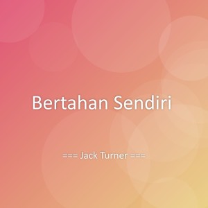 Listen to Bertahan Sendiri song with lyrics from Jack Turner