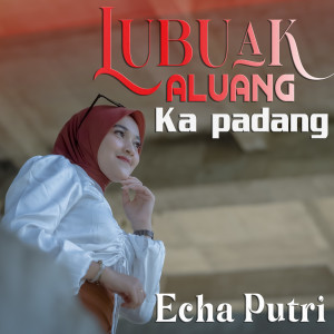 Echa Putri的专辑Lubuak Aluang Ka Padang