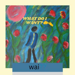 收聽Wai的What Do I Want?歌詞歌曲