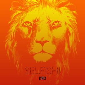 Listen to Selfish! song with lyrics from Lyrix