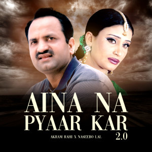 Album Aina Na Pyaar Kar 2.0 oleh Akram Rahi