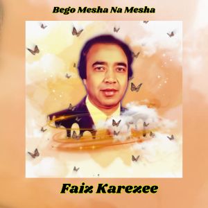 Listen to Bego Mesha Na Mesha song with lyrics from Faiz Karezee