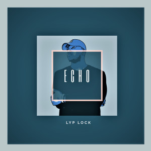 ดาวน์โหลดและฟังเพลง Echo พร้อมเนื้อเพลงจาก LYP LOCK