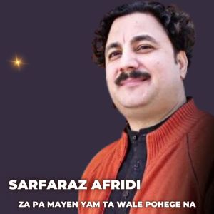 Listen to Za Pa Mayen Yam Ta Wale Pohege Na song with lyrics from Sarfaraz Afridi