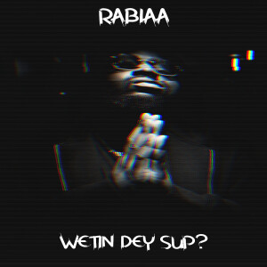 Album Wetin Dey Sup? from Rabiaa