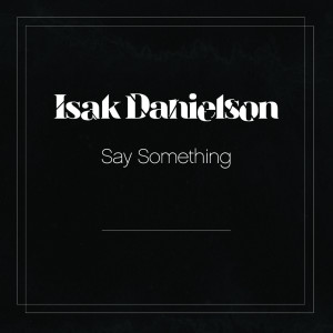 Album Say Something from Isak Danielson
