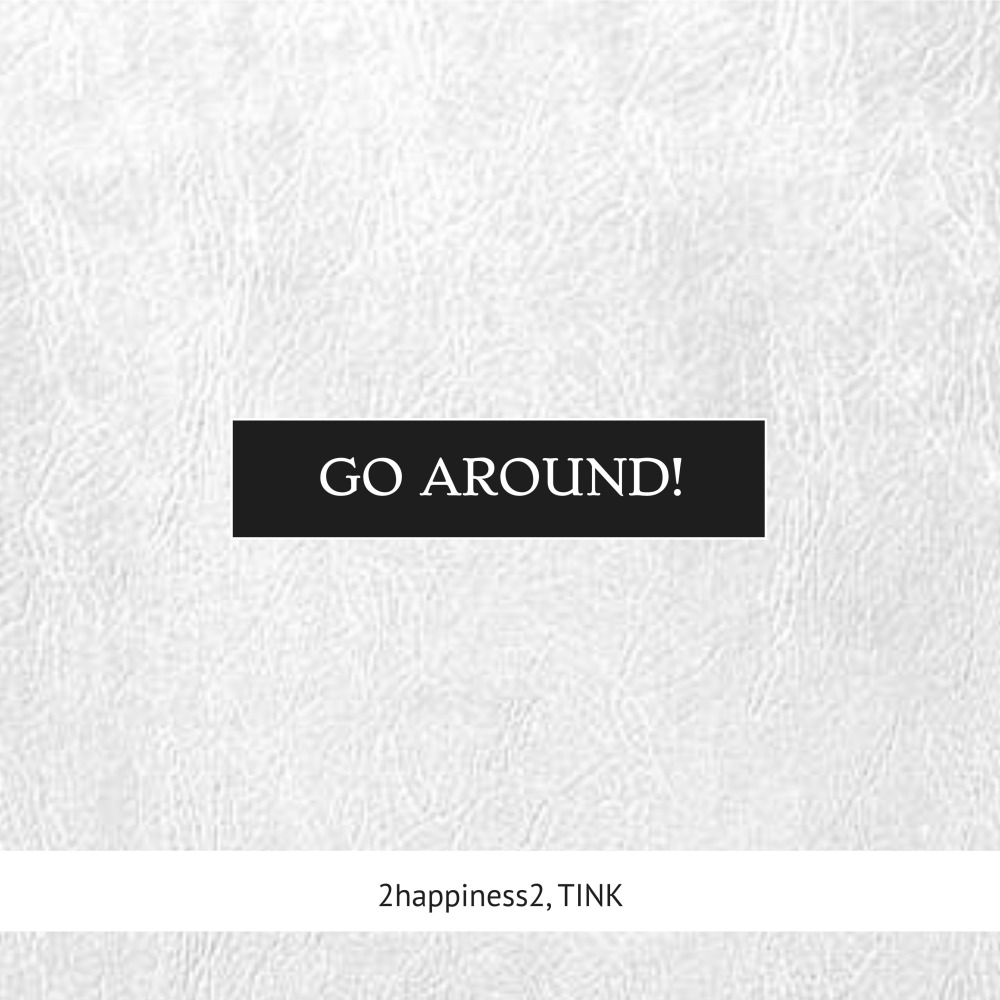 Go around! (feat. Tink)