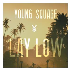 ดาวน์โหลดและฟังเพลง Lay Low พร้อมเนื้อเพลงจาก Young Squage