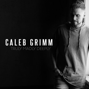 收听Caleb Grimm的Truly Madly Deeply歌词歌曲