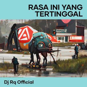 Dengarkan Rasa Ini Yang Tertinggal lagu dari Dj Rq Official dengan lirik