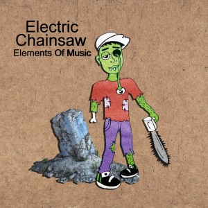 Elements of Music的專輯Electric Chainsaw