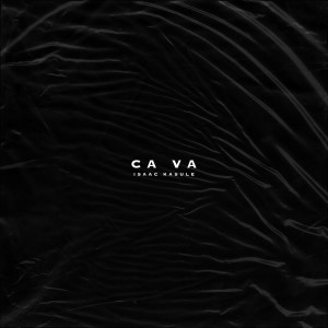 ดาวน์โหลดและฟังเพลง Ca Va พร้อมเนื้อเพลงจาก Isaac Kasule