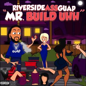 RiversideAssGuap的專輯Mr Build Uhh (Explicit)