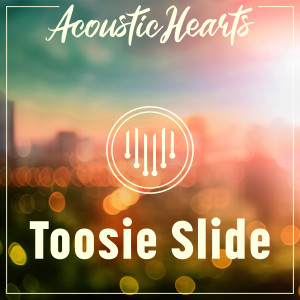 收聽Acoustic Hearts的Toosie Slide歌詞歌曲