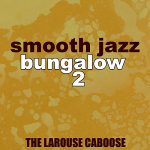 The Larouse Caboose的專輯Smooth Jazz Bungalow 2
