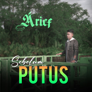 Dengarkan Sebelum Putus lagu dari Arief dengan lirik