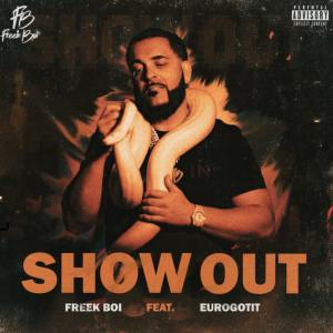 Freek Boi的專輯Show Out (feat. Euro Gotit) (Explicit)