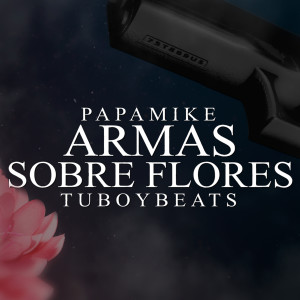 PapaMike的專輯Armas Sobre Flores