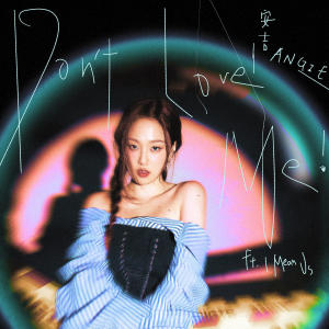 收聽ANGIE安吉的Don't Love Me!歌詞歌曲