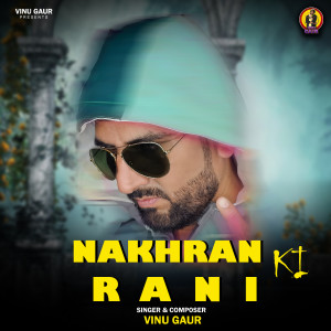 ดาวน์โหลดและฟังเพลง Nakhran Ki Rani พร้อมเนื้อเพลงจาก Vinu Gaur