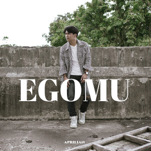 Dengarkan Egomu lagu dari Aprilian dengan lirik