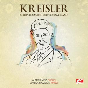 อัลบัม Kreisler: Schön Rosmarin for Violin and Piano (Digitally Remastered) ศิลปิน Aladar Mozi