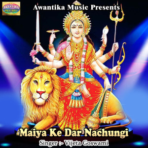 Listen to Maiya Ke Dar Nachungi song with lyrics from Vijeta Goswami