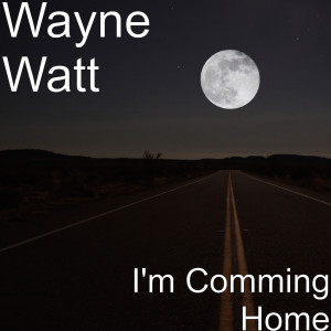 收聽WAYNE WATT的I'm Comming Home歌詞歌曲