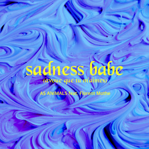 อัลบัม Sadness Babe (Avoue que tu m'aimes) [feat. Florent Mothe] ศิลปิน As Animals