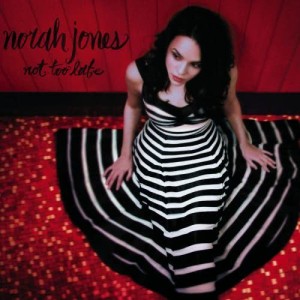 ดาวน์โหลดและฟังเพลง Not Too Late พร้อมเนื้อเพลงจาก Norah Jones
