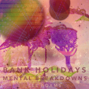 Lee Adams的专辑Bank Holidays & Mental Breakdowns