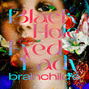 ดาวน์โหลดและฟังเพลง Black hole eyed lady พร้อมเนื้อเพลงจาก brainchild's