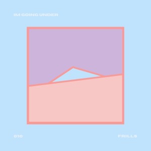 收聽Frills的I'm Going Under歌詞歌曲
