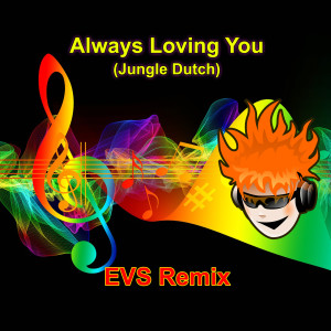 Dengarkan lagu Always Loving You (Jungle Dutch) (Remix Version) nyanyian EVS Remix dengan lirik