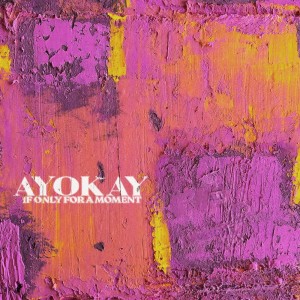 อัลบัม If Only For A Moment - EP ศิลปิน ayokay