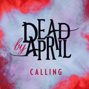 ดาวน์โหลดและฟังเพลง Calling (Radio Edit) พร้อมเนื้อเพลงจาก Dead By April