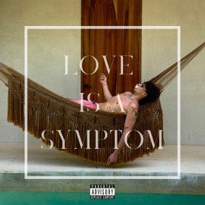 Listen to Love Is a Symptom (Explicit) song with lyrics from Hella High