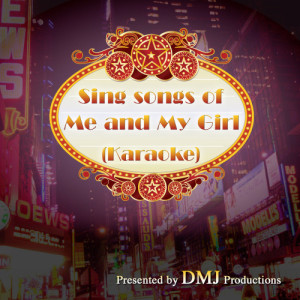 DMJ Productions的專輯Sing songs of Me and my Girl (Karaoke)