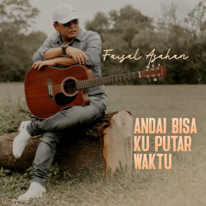 Listen to Andai Bisa Ku Putar Waktu song with lyrics from Faisal Asahan