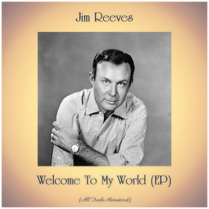 ดาวน์โหลดและฟังเพลง Welcome To My World (Remastered 2020) พร้อมเนื้อเพลงจาก Jim Reeves