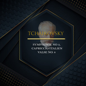 อัลบัม Tchaikovsky, Symphonie No. 3, Capriccio Italien, Valse No. 8 ศิลปิน Carlo Pantelli